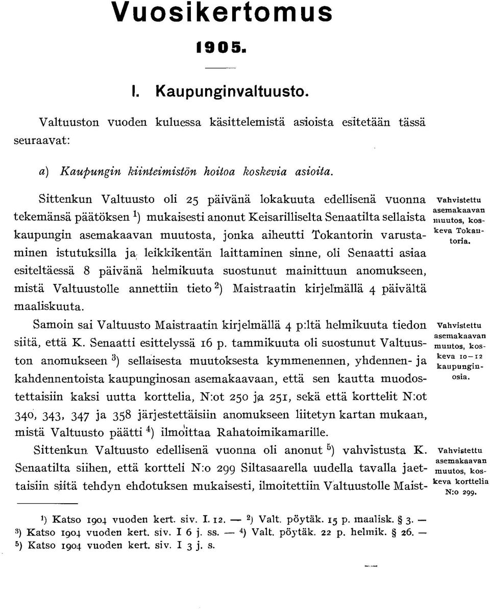 jonka aiheutti Tokantorin varusta- kev *J kau a ~ minen istutuksilla ja leikkikentän laittaminen sinne, oli Senaatti asiaa esiteltäessä 8 päivänä helmikuuta suostunut mainittuun anomukseen, mistä