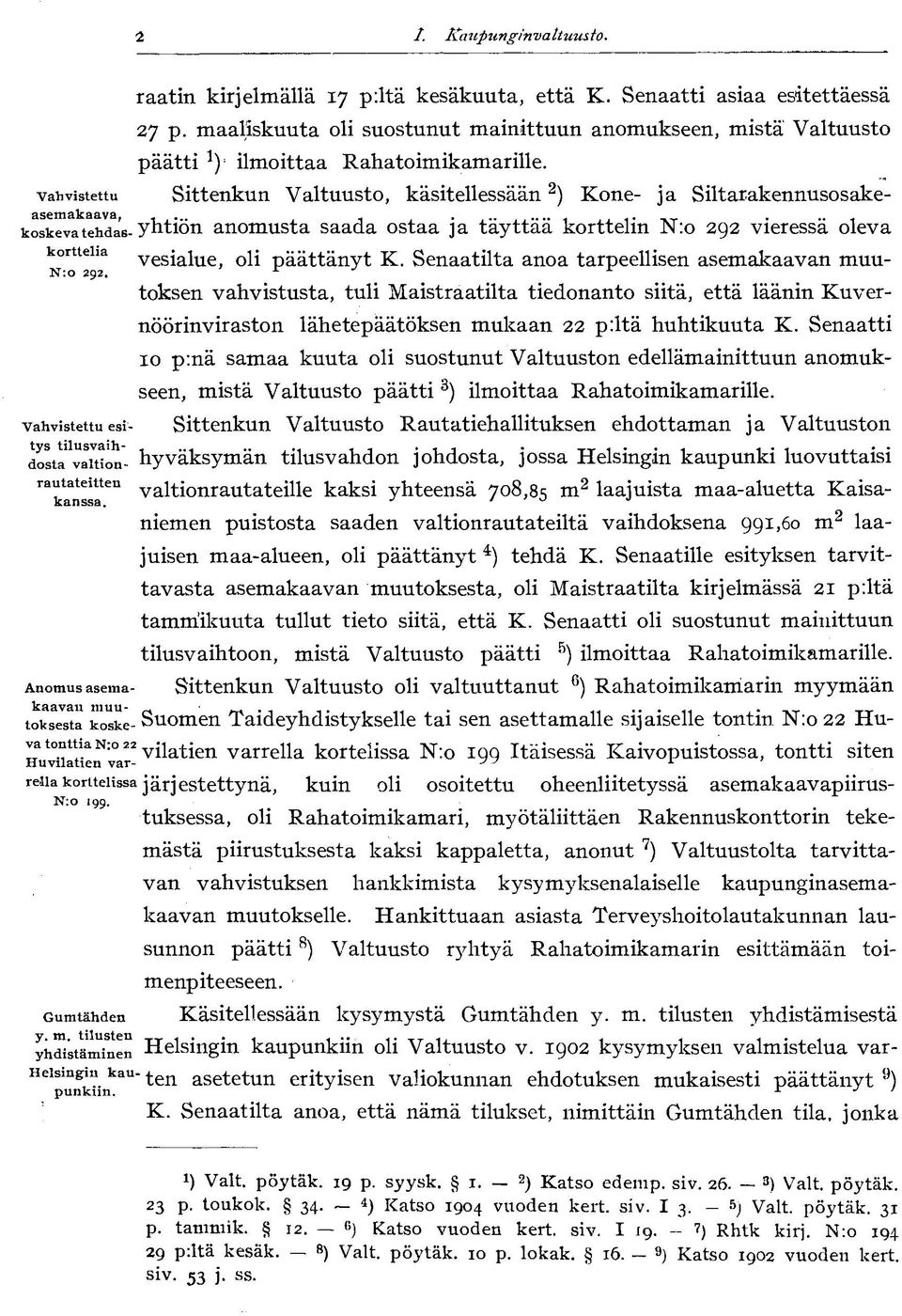 akennusosakekoskevatehdas-yhtiön anomusta saada ostaa ja täyttää korttelin N:o 292 vieressä oleva Vahvistettu esi- vesialue, oli päättänyt K.