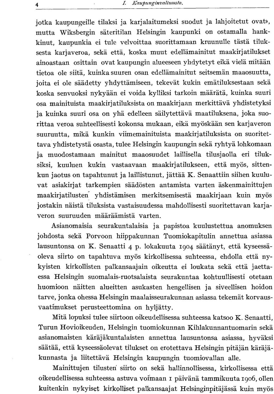 kruunulle tästä tiluksesta karjaveroa, sekä että, koska muut edellämainitut maakirjatilukset ainoastaan osittain ovat kaupungin alueeseen yhdytetyt eikä vielä mitään tietoa ole siitä, kuinka suuren