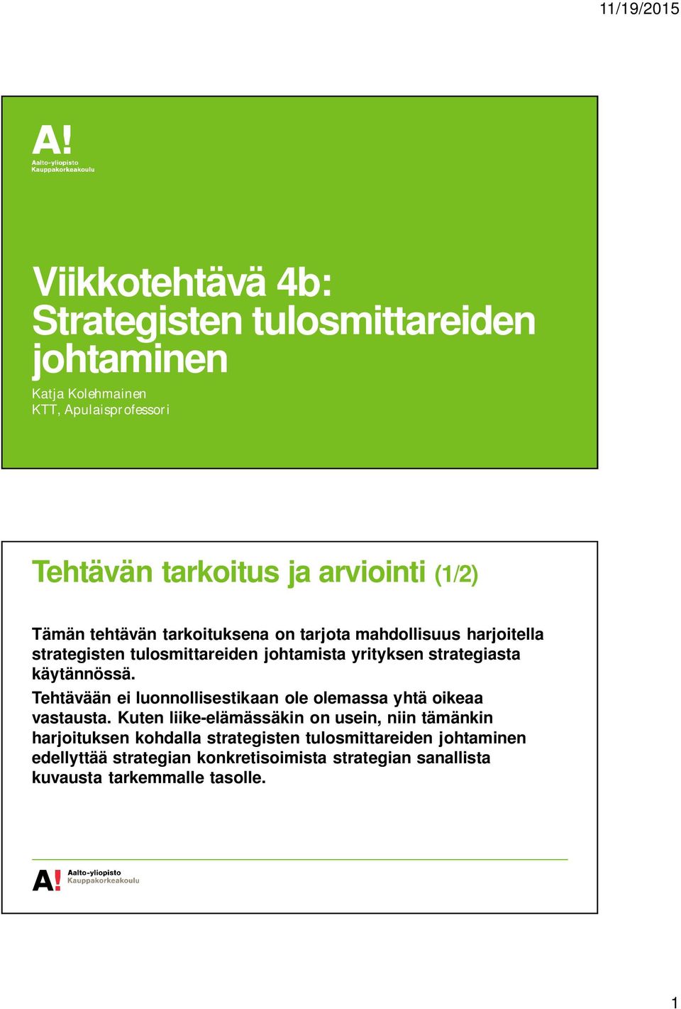 käytännössä. Tehtävään ei luonnollisestikaan ole olemassa yhtä oikeaa vastausta.