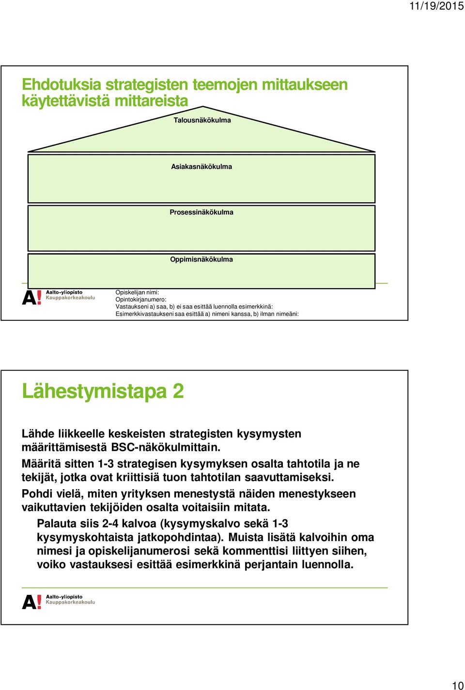 BSC-näkökulmittain. Määritä sitten 1-3 strategisen kysymyksen osalta tahtotila ja ne tekijät, jotka ovat kriittisiä tuon tahtotilan saavuttamiseksi.