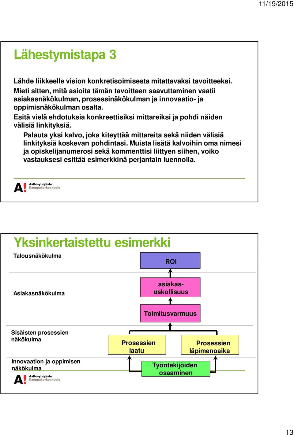 Esitä vielä ehdotuksia konkreettisiksi mittareiksi ja pohdi näiden välisiä linkityksiä. Palauta yksi kalvo, joka kiteyttää mittareita sekä niiden välisiä linkityksiä koskevan pohdintasi.