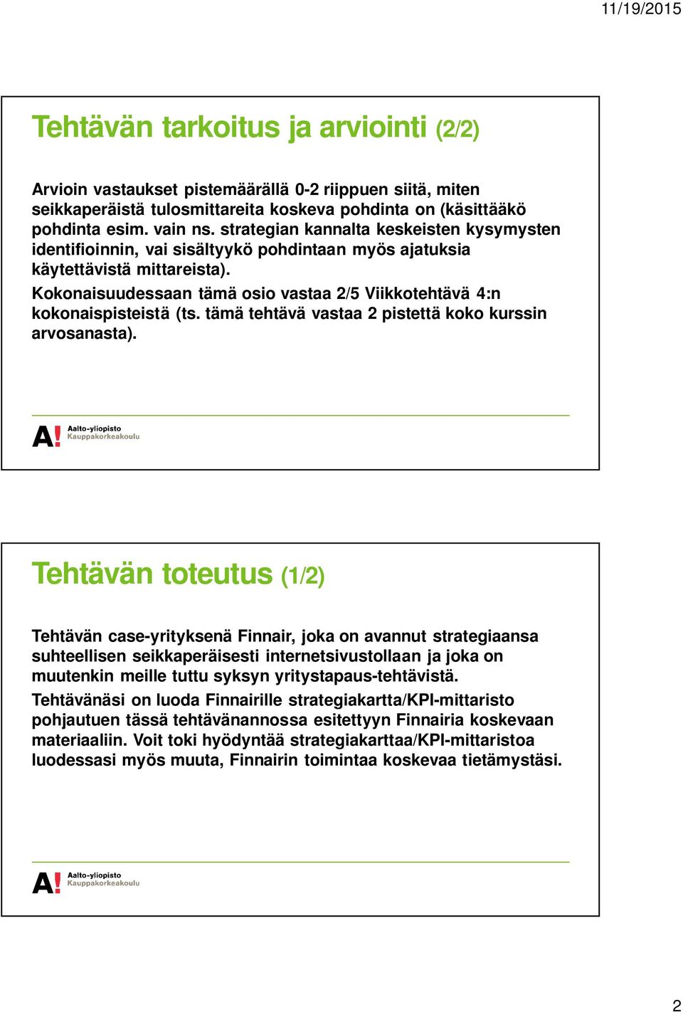 Kokonaisuudessaan tämä osio vastaa 2/5 Viikkotehtävä 4:n kokonaispisteistä (ts. tämä tehtävä vastaa 2 pistettä koko kurssin arvosanasta).