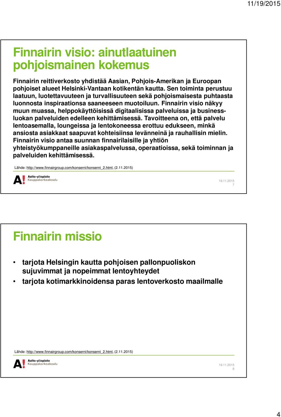 Finnairin visio näkyy muun muassa, helppokäyttöisissä digitaalisissa palveluissa ja businessluokan palveluiden edelleen kehittämisessä.