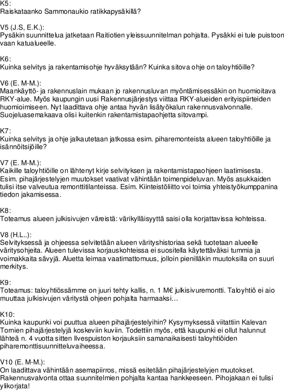 Myös kaupungin uusi Rakennusjärjestys viittaa RKY-alueiden erityispiirteiden huomioimiseen. Nyt laadittava ohje antaa hyvän lisätyökalun rakennusvalvonnalle.