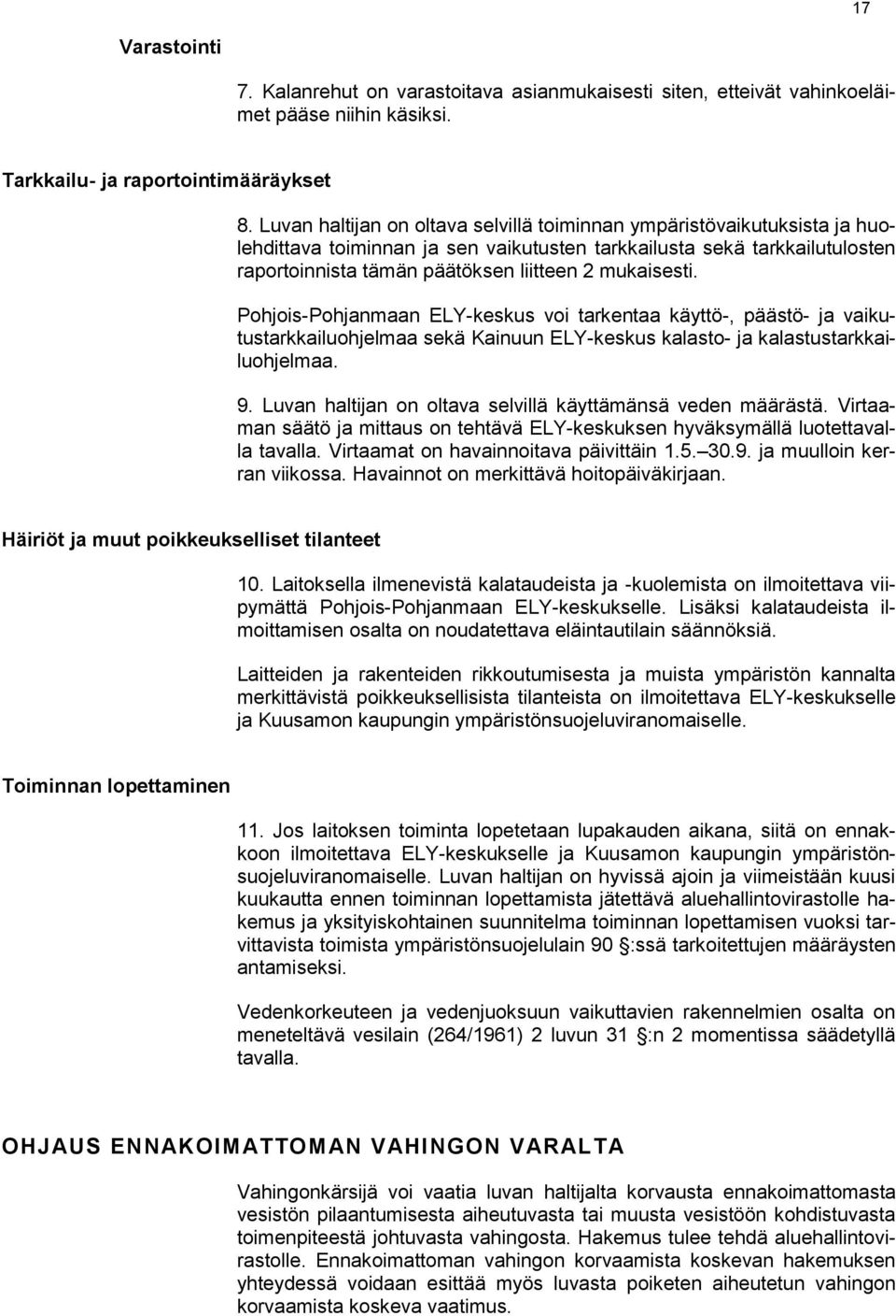 mukaisesti. Pohjois-Pohjanmaan ELY-keskus voi tarkentaa käyttö-, päästö- ja vaikutustarkkailuohjelmaa sekä Kainuun ELY-keskus kalasto- ja kalastustarkkailuohjelmaa. 9.