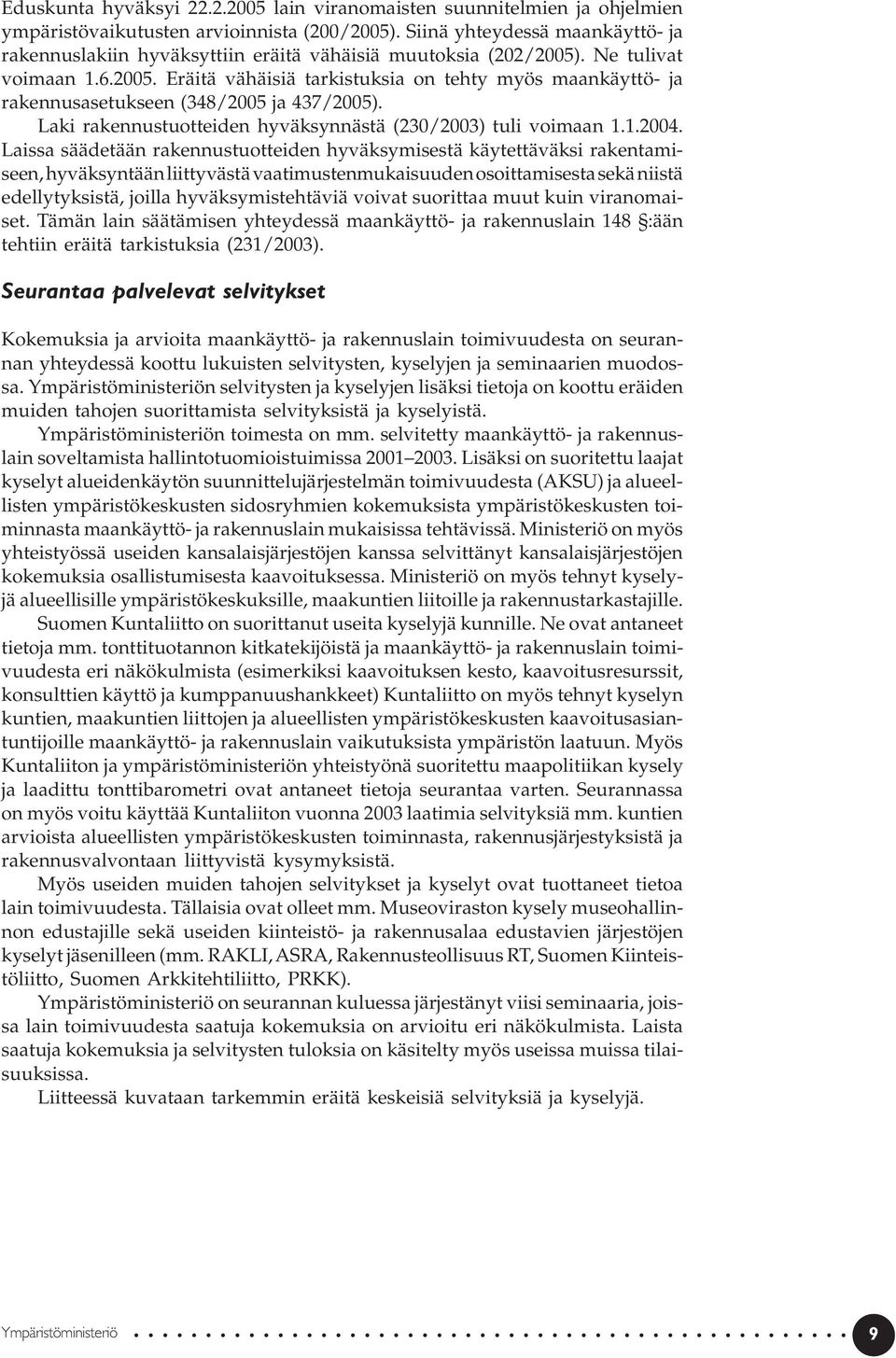 Laki rakennustuotteiden hyväksynnästä (230/2003) tuli voimaan 1.1.2004.