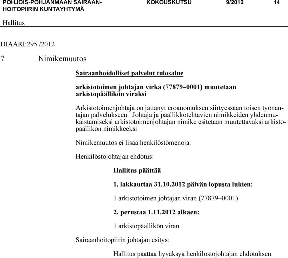 Johtaja ja päällikkötehtävien nimikkeiden yhdenmukaistamiseksi arkistotoimenjohtajan nimike esitetään muutettavaksi arkistopäällikön nimikkeeksi.