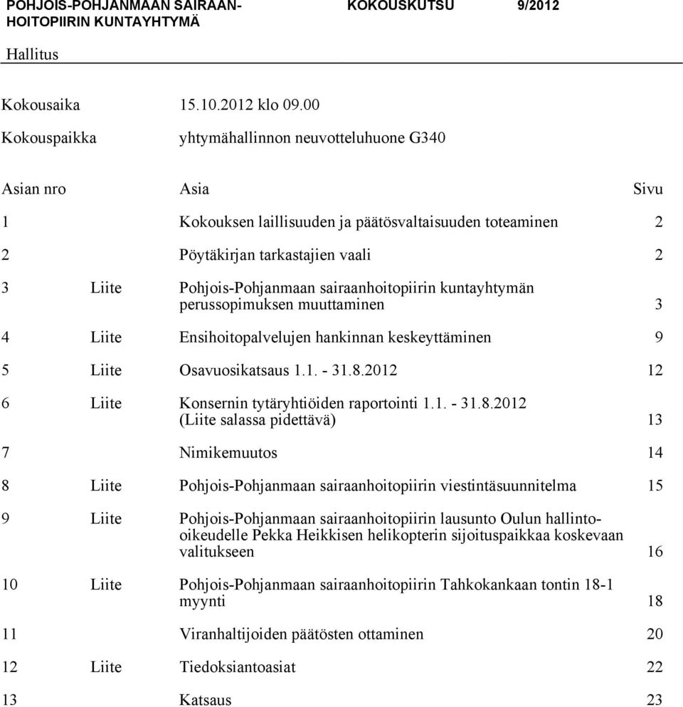 sairaanhoitopiirin kuntayhtymän perussopimuksen muuttaminen 3 4 Liite Ensihoitopalvelujen hankinnan keskeyttäminen 9 5 Liite Osavuosikatsaus 1.1. - 31.8.