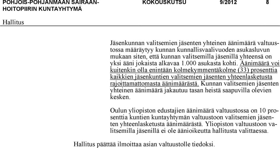 Äänimäärä voi kuitenkin olla enintään kolmekymmentäkolme (33) prosenttia kaikkien jäsenkuntien valitsemien jäsenten yhteenlasketusta rajoittamattomasta äänimäärästä.