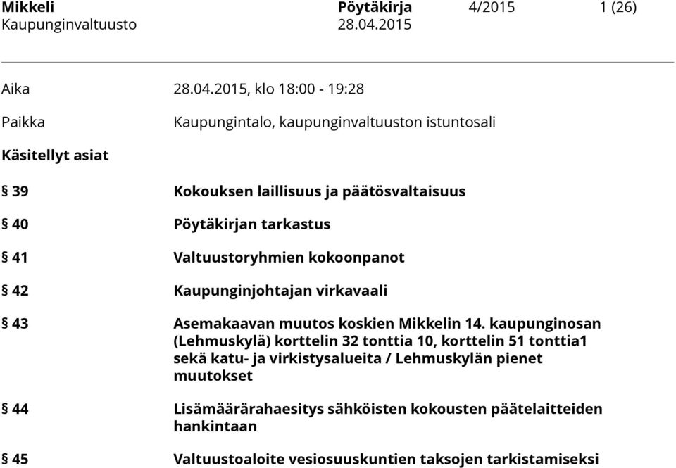 2015, klo 18:00-19:28 Paikka Kaupungintalo, kaupunginvaltuuston istuntosali Käsitellyt asiat 39 Kokouksen laillisuus ja päätösvaltaisuus 40 Pöytäkirjan
