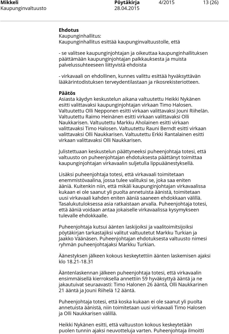 muista palvelussuhteeseen liittyvistä ehdoista - virkavaali on ehdollinen, kunnes valittu esittää hyväksyttävän lääkärintodistuksen terveydentilastaan ja rikosrekisteriotteen.
