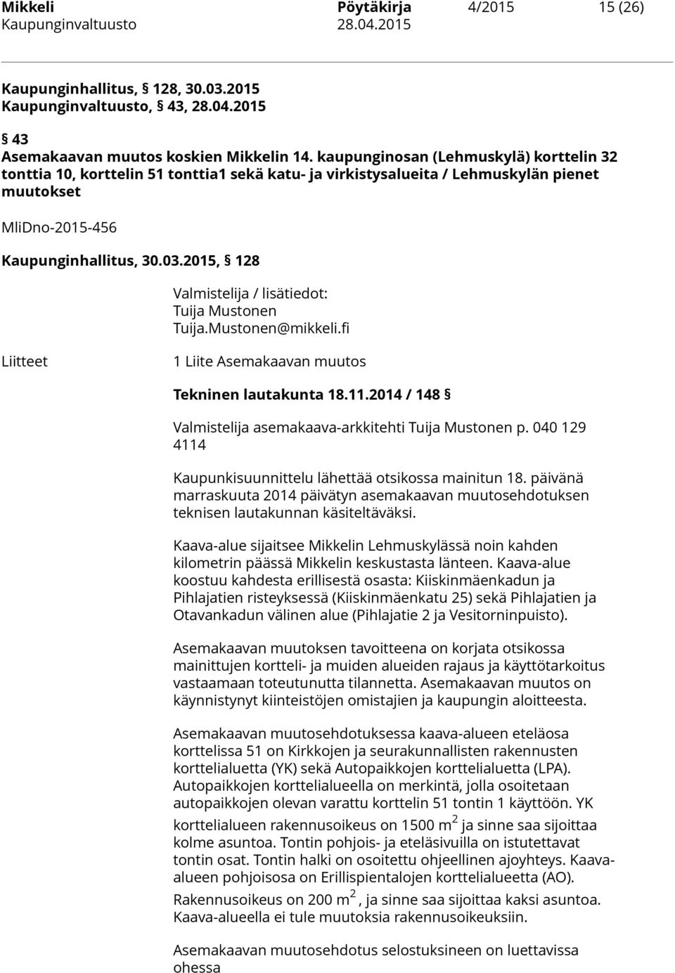 2015, 128 Valmistelija / lisätiedot: Tuija Mustonen Tuija.Mustonen@mikkeli.fi Liitteet 1 Liite Asemakaavan muutos Tekninen lautakunta 18.11.