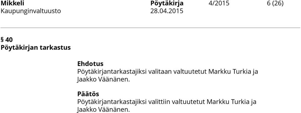 valitaan valtuutetut Markku Turkia ja Jaakko Väänänen.
