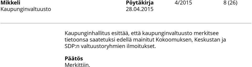 merkitsee tietoonsa saatetuksi edellä mainitut Kokoomuksen,