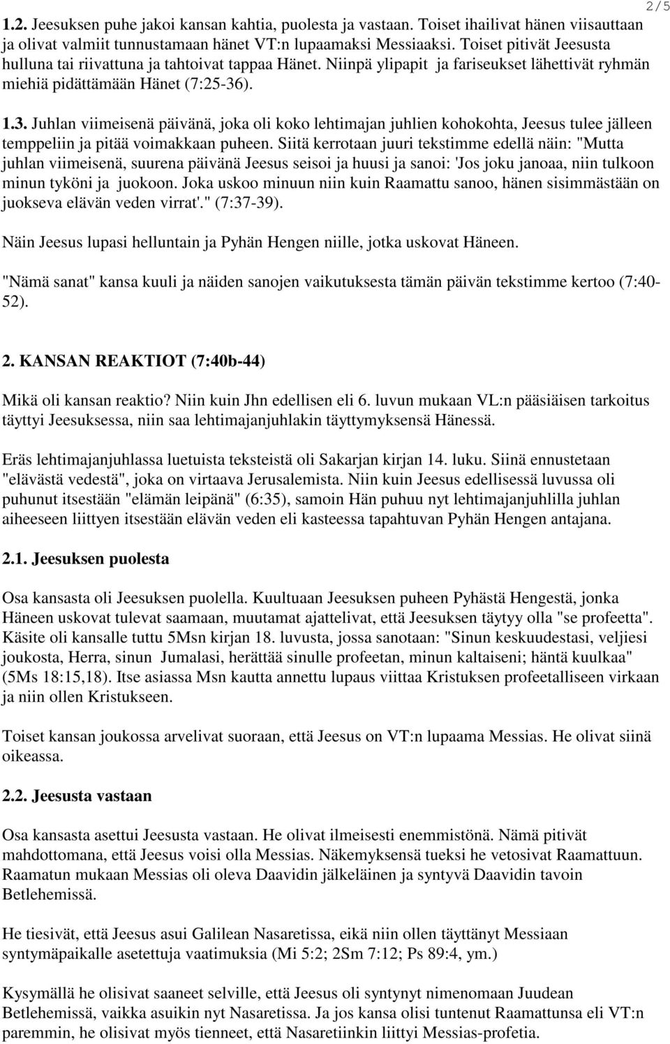 ). 1.3. Juhlan viimeisenä päivänä, joka oli koko lehtimajan juhlien kohokohta, Jeesus tulee jälleen temppeliin ja pitää voimakkaan puheen.