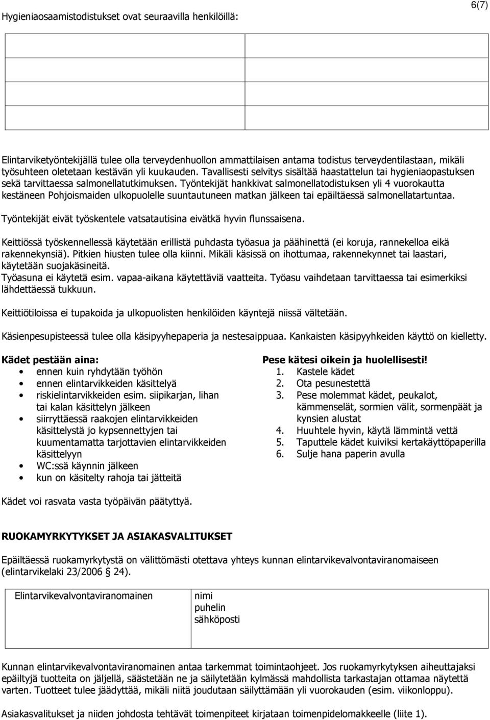 Työntekijät hankkivat salmonellatodistuksen yli 4 vuorokautta kestäneen Pohjoismaiden ulkopuolelle suuntautuneen matkan jälkeen tai epäiltäessä salmonellatartuntaa.