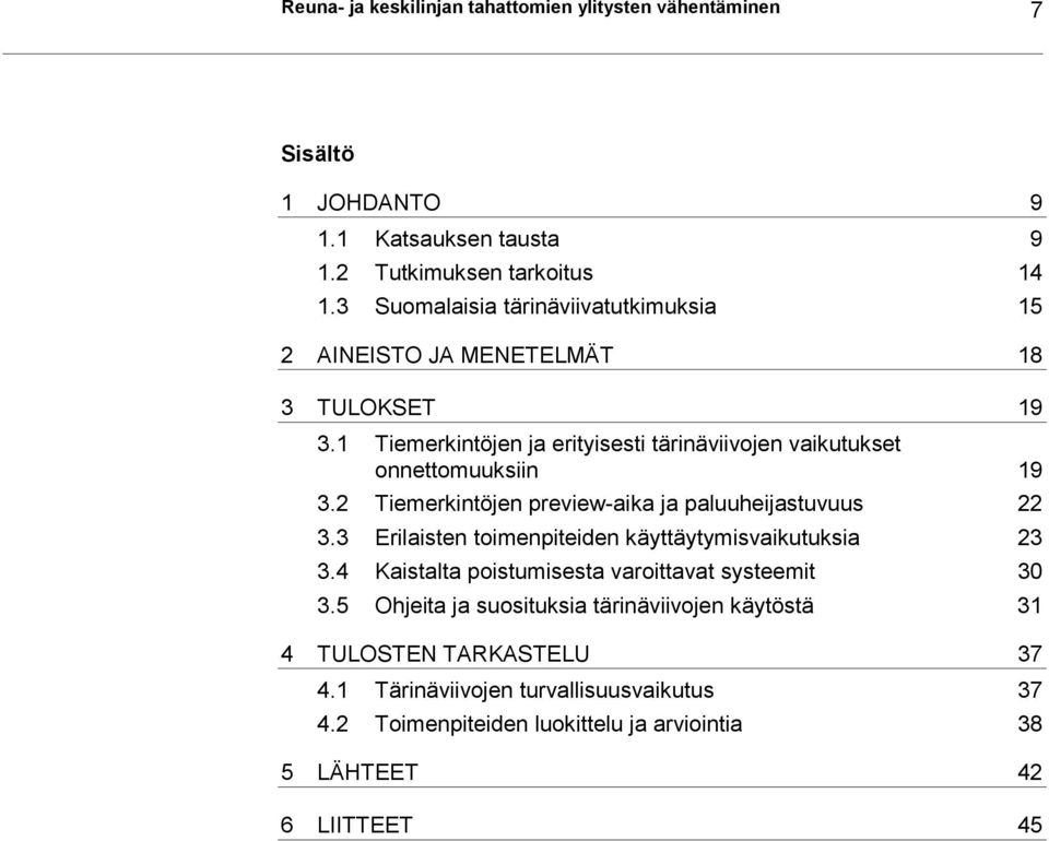 2 Tiemerkintöjen preview-aika ja paluuheijastuvuus 22 3.3 Erilaisten toimenpiteiden käyttäytymisvaikutuksia 23 3.