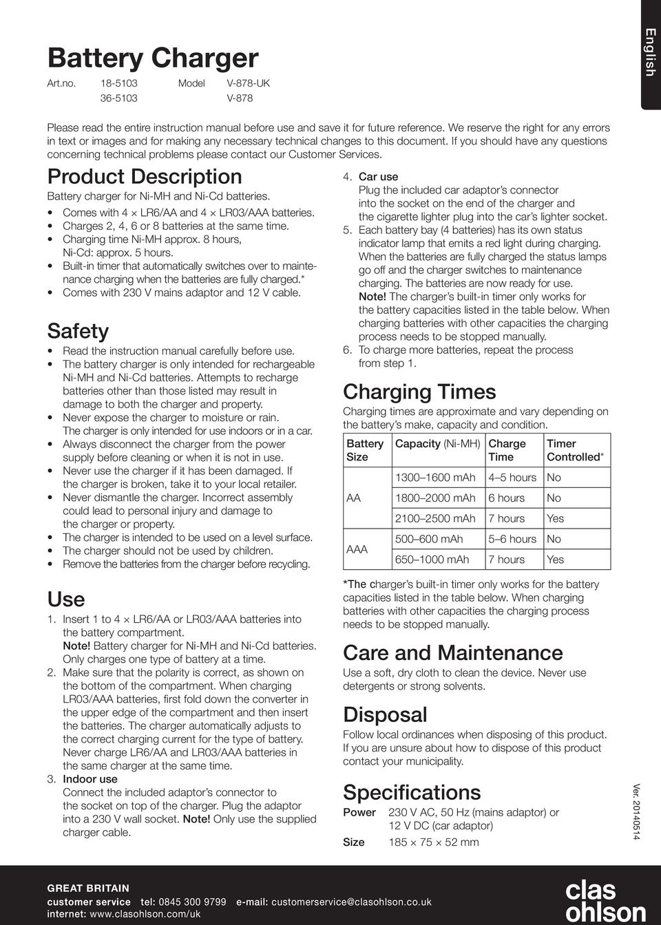 If you should have any questions concerning technical problems please contact our Customer Services. Product Description Battery charger for Ni-MH and Ni-Cd batteries.