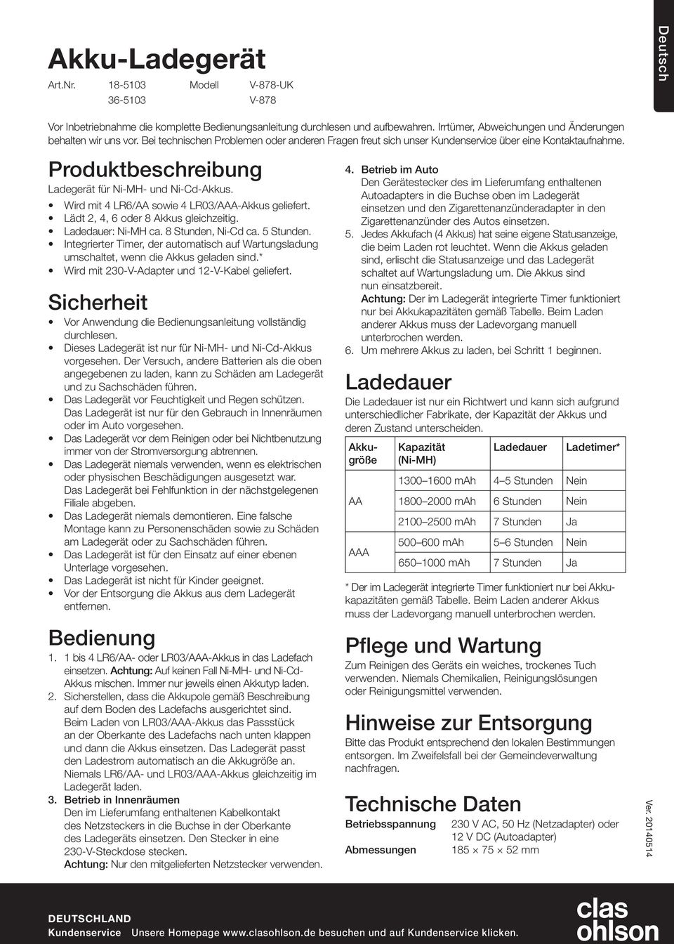 Wird mit 4 LR6/ sowie 4 LR03/A-Akkus geliefert. Lädt 2, 4, 6 oder 8 Akkus gleichzeitig. Ladedauer: Ni-MH ca. 8 Stunden, Ni-Cd ca. 5 Stunden.