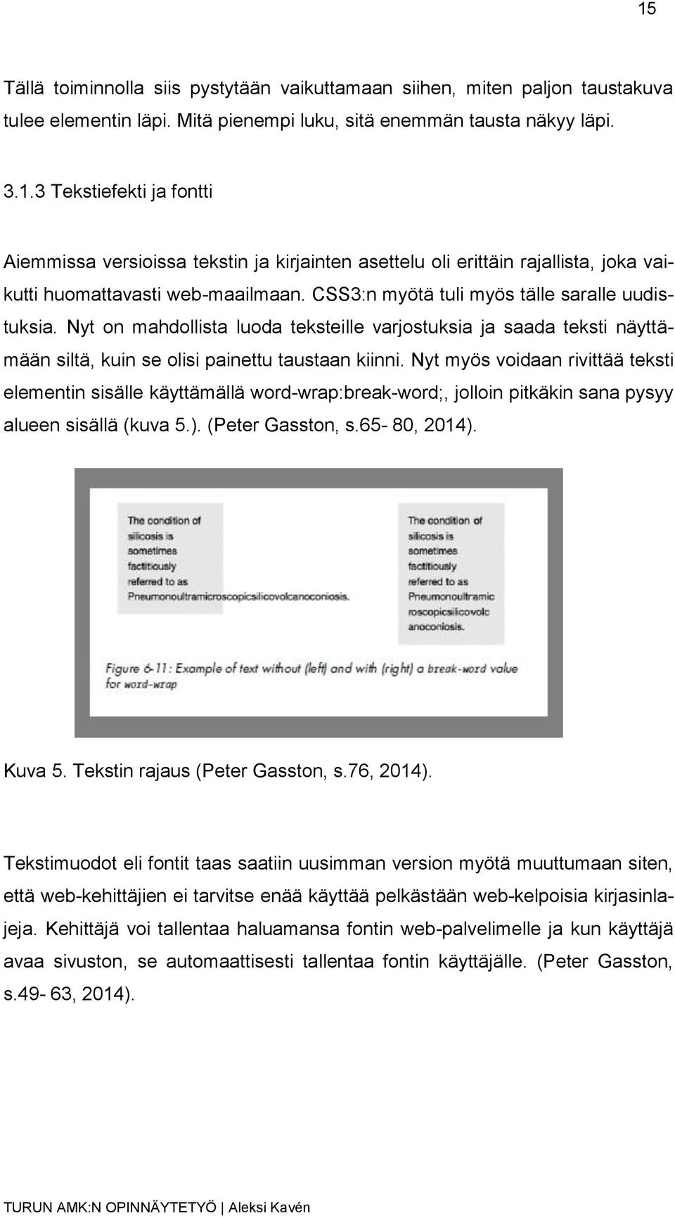 Nyt myös voidaan rivittää teksti elementin sisälle käyttämällä word-wrap:break-word;, jolloin pitkäkin sana pysyy alueen sisällä (kuva 5.). (Peter Gasston, s.65-80, 2014). Kuva 5.