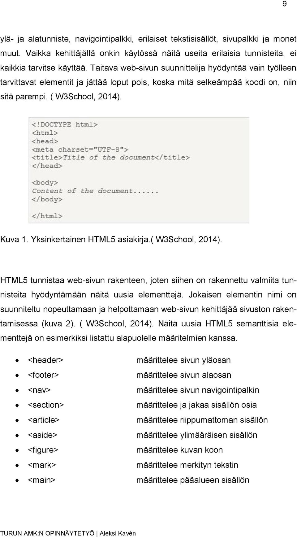 Yksinkertainen HTML5 asiakirja.( W3School, 2014). HTML5 tunnistaa web-sivun rakenteen, joten siihen on rakennettu valmiita tunnisteita hyödyntämään näitä uusia elementtejä.