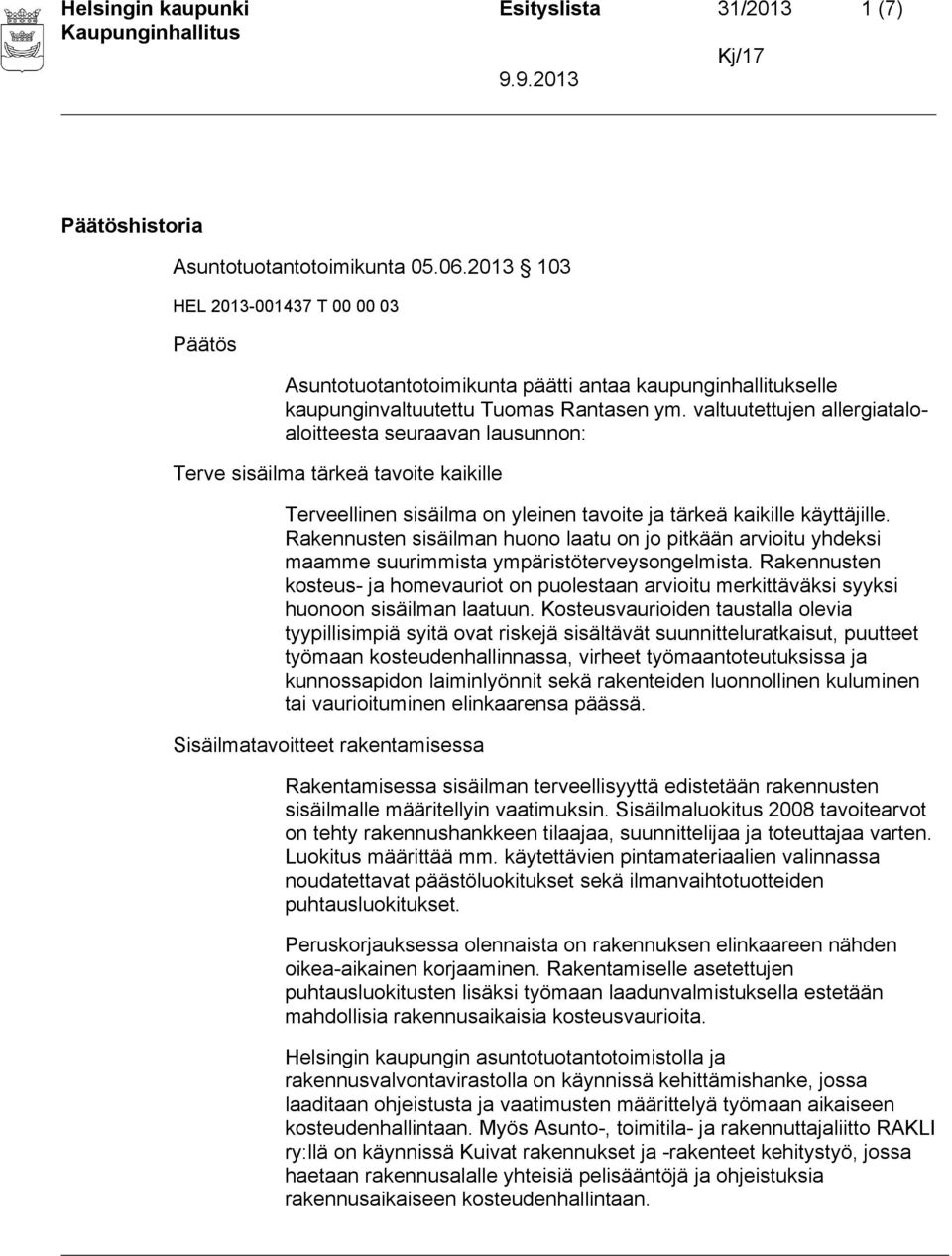Rakennusten sisäilman huono laatu on jo pitkään arvioitu yhdeksi maamme suurimmista ympäristöterveysongelmista.