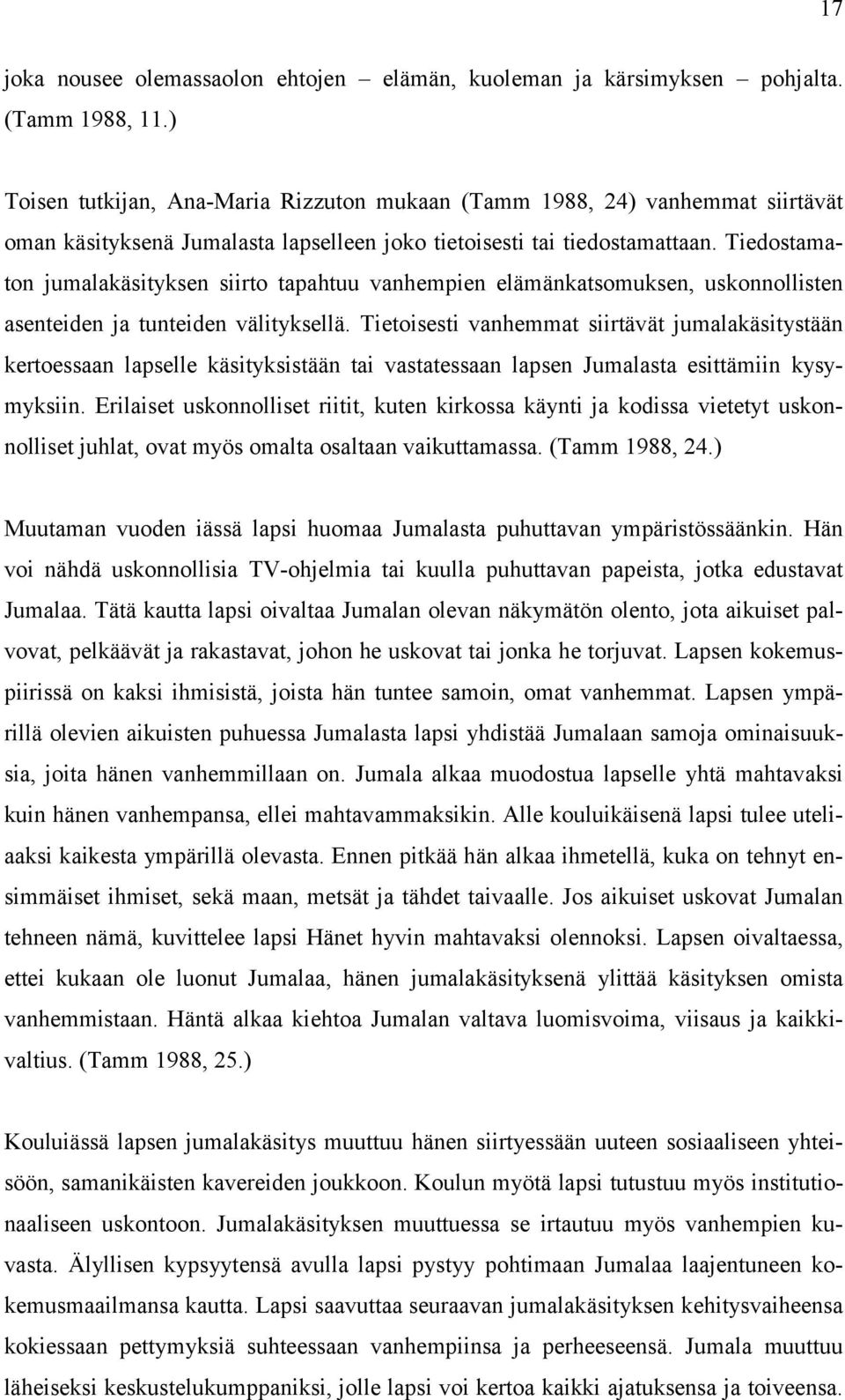 Tiedostamaton jumalakäsityksen siirto tapahtuu vanhempien elämänkatsomuksen, uskonnollisten asenteiden ja tunteiden välityksellä.