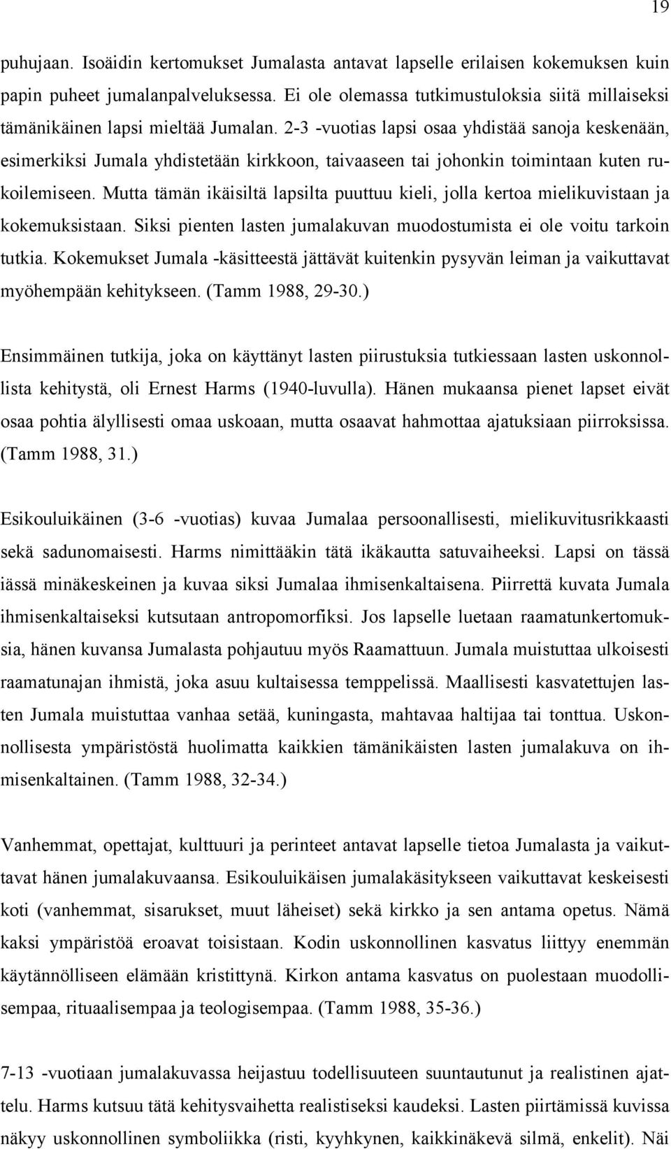 2-3 -vuotias lapsi osaa yhdistää sanoja keskenään, esimerkiksi Jumala yhdistetään kirkkoon, taivaaseen tai johonkin toimintaan kuten rukoilemiseen.