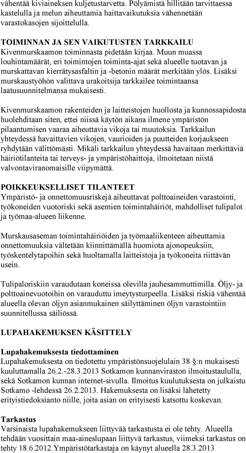 Muun muassa louhintamäärät, eri toimintojen toiminta-ajat sekä alueelle tuotavan ja murskattavan kierrätysasfaltin ja -betonin määrät merkitään ylös.