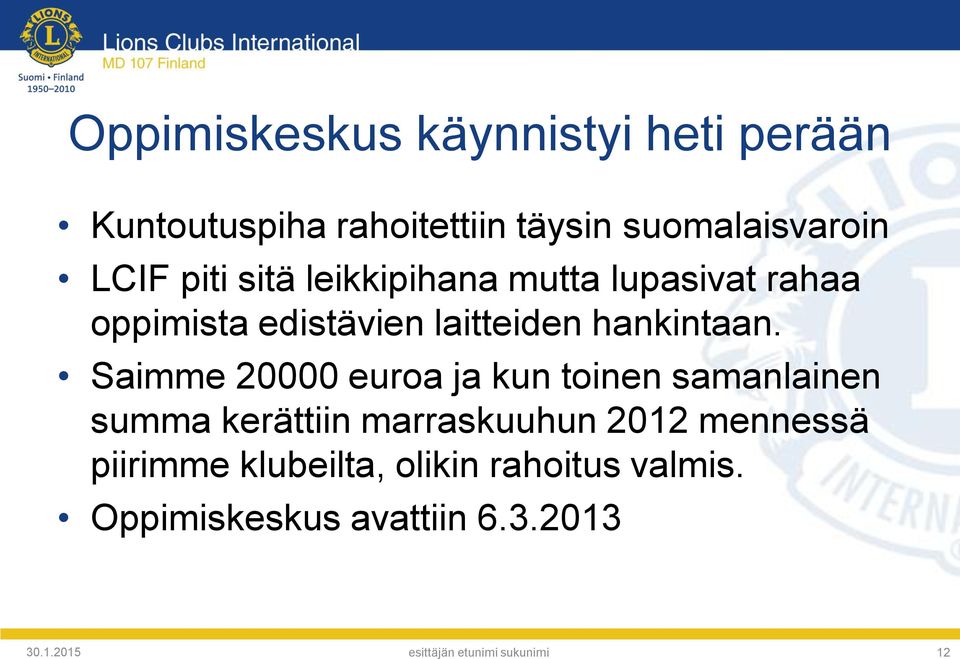 Saimme 20000 euroa ja kun toinen samanlainen summa kerättiin marraskuuhun 2012 mennessä