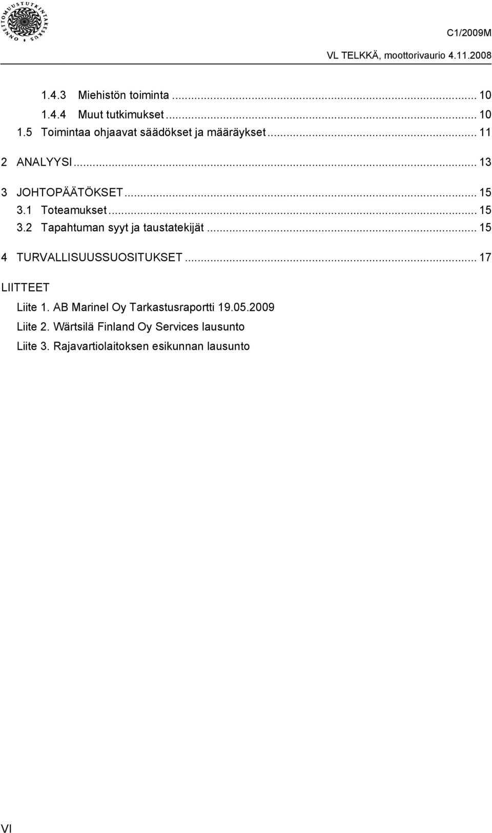 .. 15 4 TURVALLISUUSSUOSITUKSET... 17 LIITTEET Liite 1. AB Marinel Oy Tarkastusraportti 19.05.