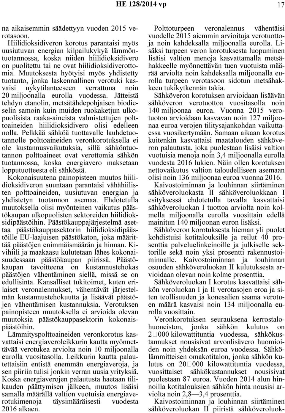 Muutoksesta hyötyisi myös yhdistetty tuotanto, jonka laskennallinen verotuki kasvaisi nykytilanteeseen verrattuna noin 20 miljoonalla eurolla vuodessa.