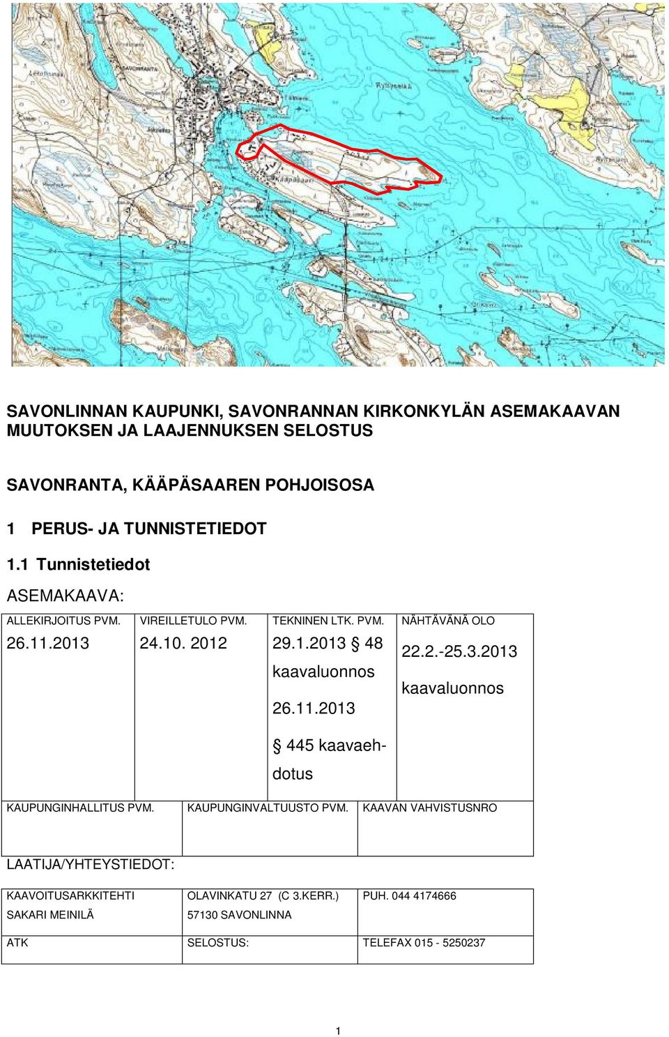 11.2013 22.2.-25.3.2013 kaavaluonnos 445 kaavaehdotus KAUPUNGINHALLITUS PVM. KAUPUNGINVALTUUSTO PVM.