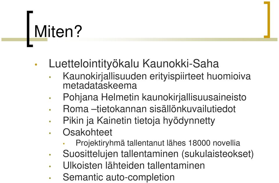 Pohjana Helmetin kaunokirjallisuusaineisto Roma tietokannan sisällönkuvailutiedot Pikin ja