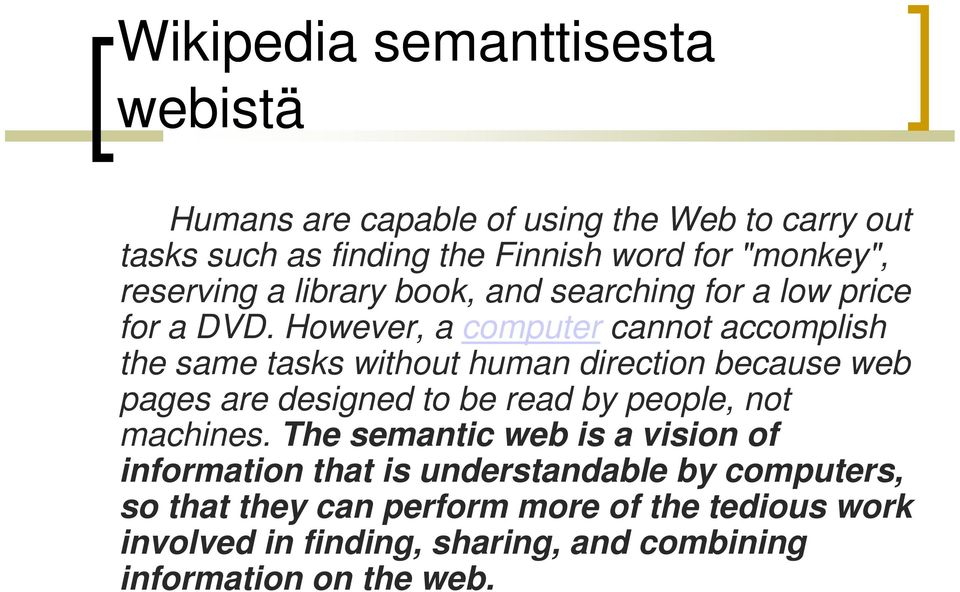 However, a computer cannot accomplish the same tasks without human direction because web pages are designed to be read by people, not