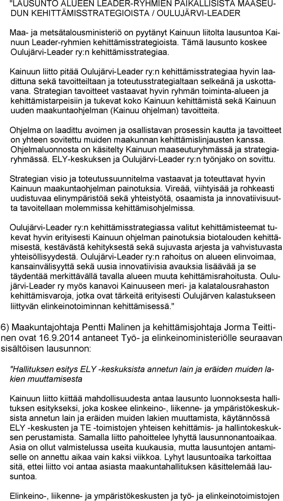 Kainuun liitto pitää Oulujärvi-Leader ry:n kehittämisstrategiaa hyvin laadit tu na sekä tavoitteiltaan ja toteutusstrategialtaan selkeänä ja us kot tava na.