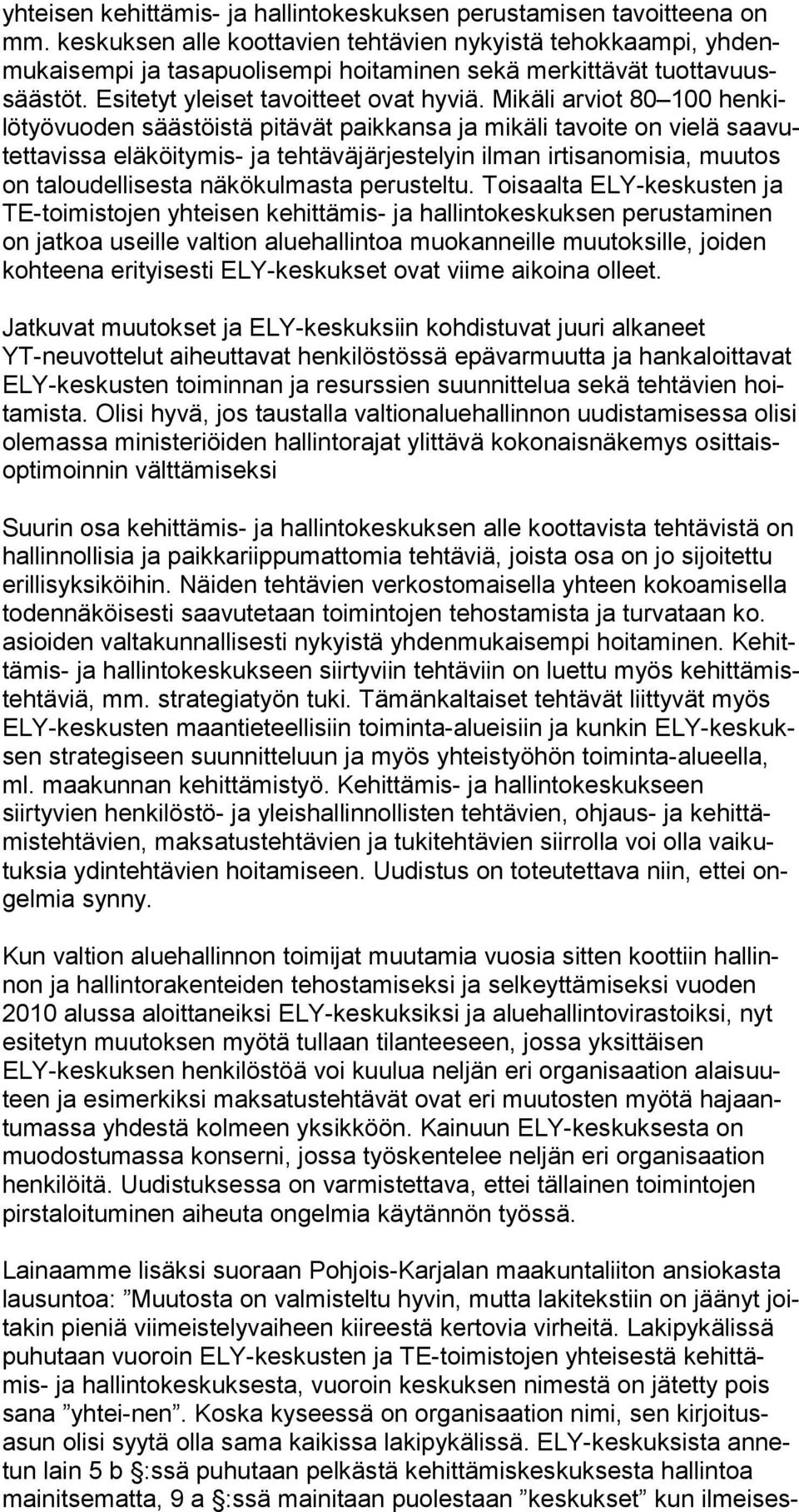 Mikäli arviot 80 100 hen kilö työ vuo den säästöistä pitävät paikkansa ja mikäli tavoite on vielä saa vutet ta vis sa eläköitymis- ja tehtäväjärjestelyin ilman irtisanomisia, muu tos on