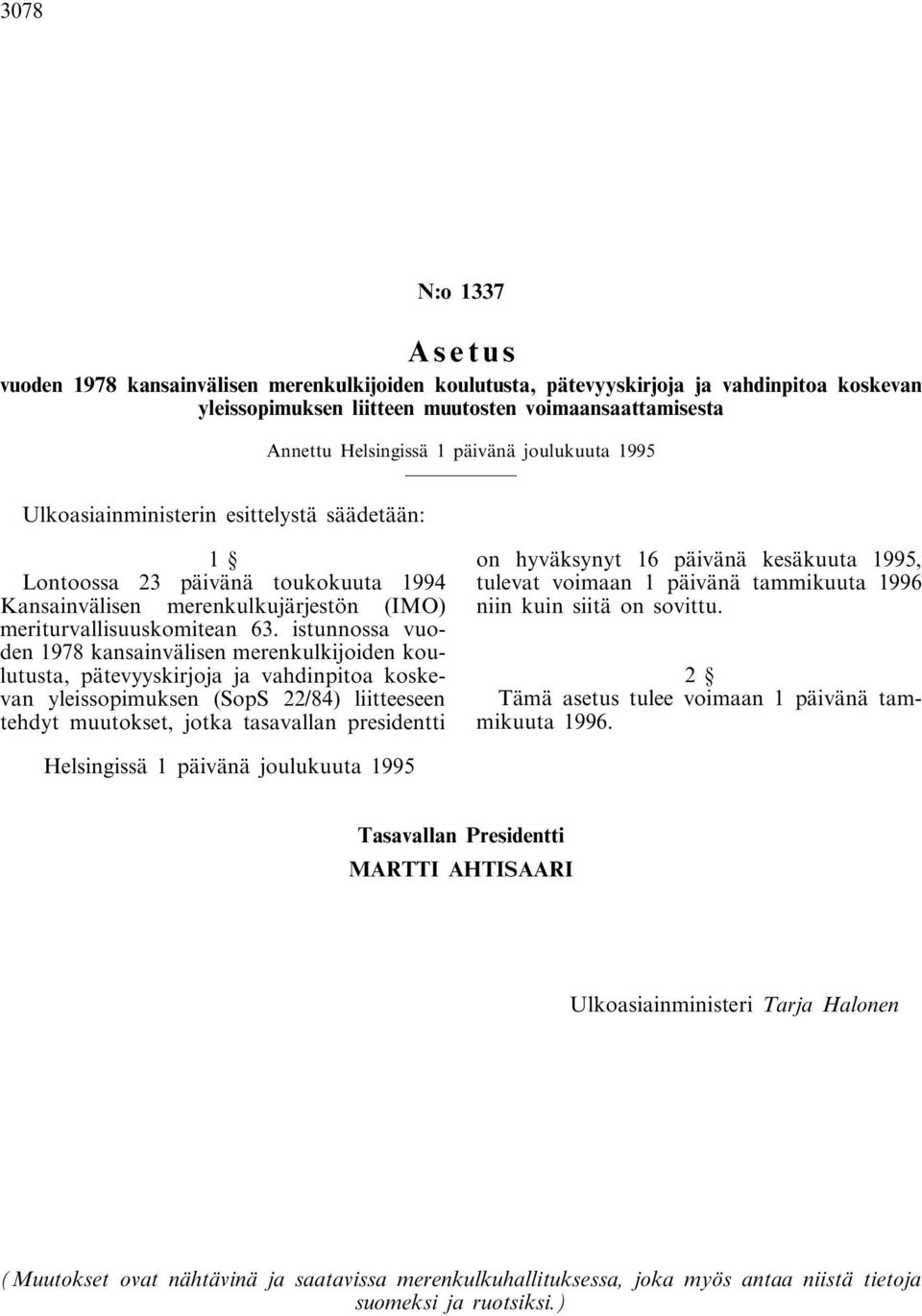 istunnossa vuoden 1978 kansainvälisen merenkulkijoiden koulutusta, pätevyyskirjoja ja vahdinpitoa koskevan yleissopimuksen (SopS 22/84) liitteeseen tehdyt muutokset, jotka tasavallan presidentti on