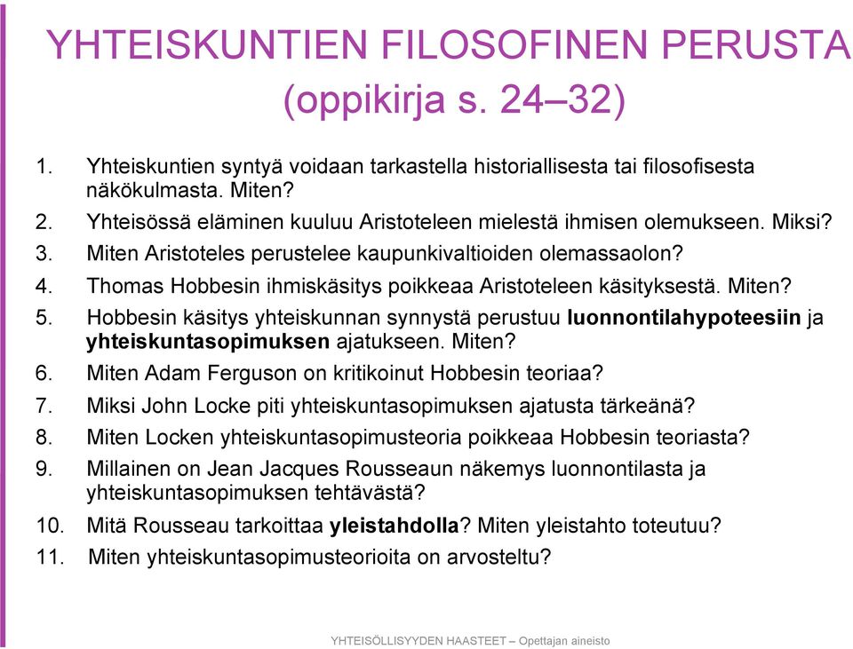 Hobbesin käsitys yhteiskunnan synnystä perustuu luonnontilahypoteesiin ja yhteiskuntasopimuksen ajatukseen. Miten? 6. Miten Adam Ferguson on kritikoinut Hobbesin teoriaa? 7.