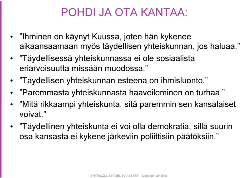 Täydellisen yhteiskunnan esteenä on ihmisluonto. Paremmasta yhteiskunnasta haaveileminen on turhaa.