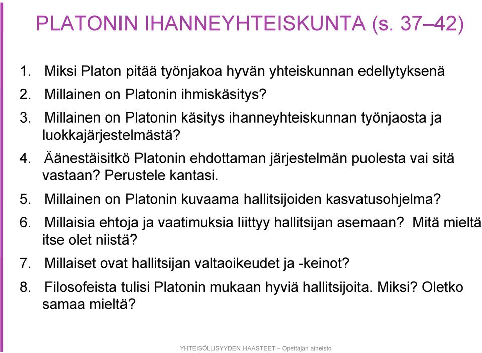 Millainen on Platonin kuvaama hallitsijoiden kasvatusohjelma? 6. Millaisia ehtoja ja vaatimuksia liittyy hallitsijan asemaan? Mitä mieltä itse olet niistä?