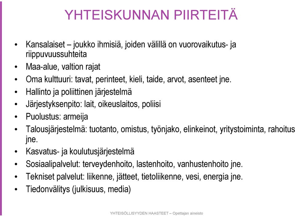 Hallinto ja poliittinen järjestelmä Järjestyksenpito: lait, oikeuslaitos, poliisi Puolustus: armeija Talousjärjestelmä: tuotanto, omistus, työnjako,