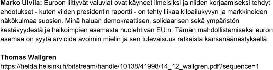 Minä haluan demokraattisen, solidaarisen sekä ympäristön kestävyydestä ja heikoimpien asemasta huolehtivan EU:n.