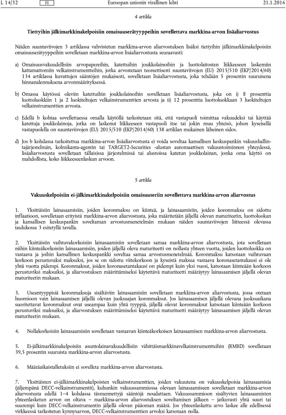 joukkolainoihin ja luottolaitosten liikkeeseen laskemiin kattamattomiin velkainstrumentteihin, jotka arvostetaan teoreettisesti suuntaviivojen (EU) 2015/510 (EKP/2014/60) 134 artiklassa kuvattujen