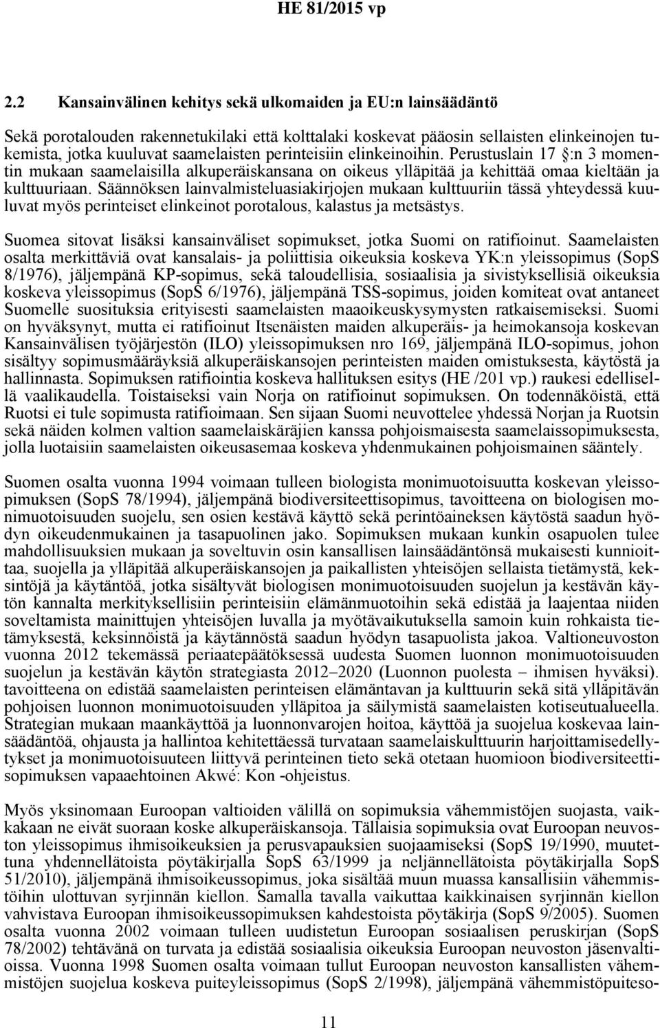 Säännöksen lainvalmisteluasiakirjojen mukaan kulttuuriin tässä yhteydessä kuuluvat myös perinteiset elinkeinot porotalous, kalastus ja metsästys.