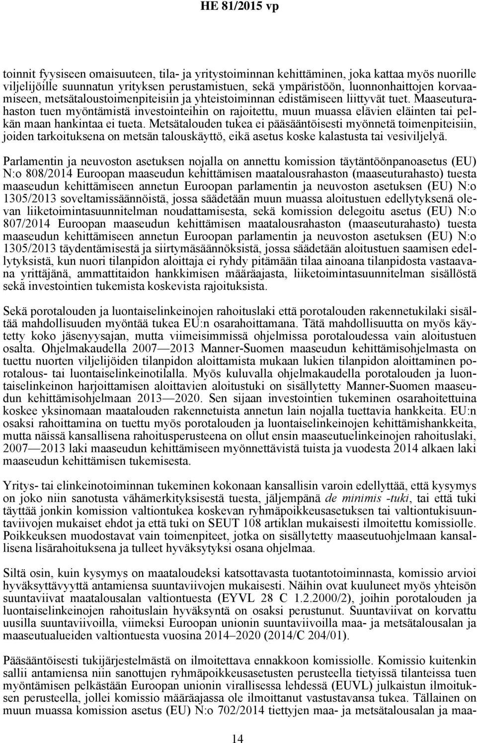 Maaseuturahaston tuen myöntämistä investointeihin on rajoitettu, muun muassa elävien eläinten tai pelkän maan hankintaa ei tueta.