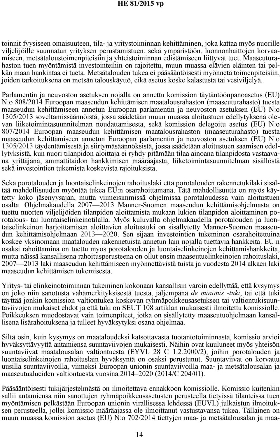 Maaseuturahaston tuen myöntämistä investointeihin on rajoitettu, muun muassa elävien eläinten tai pelkän maan hankintaa ei tueta.