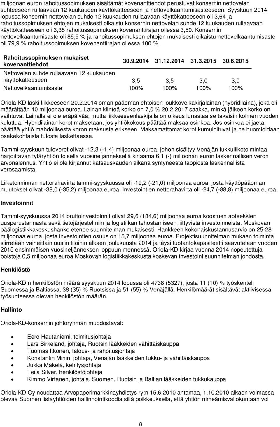 käyttökatteeseen oli 3,35 rahoitussopimuksen kovenanttirajan ollessa 3,50.