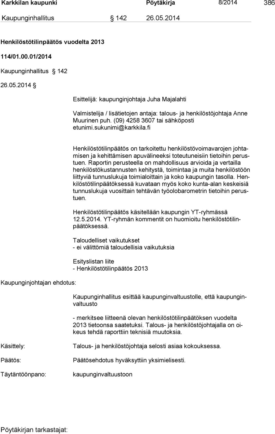 2014 Esittelijä: kaupunginjohtaja Juha Majalahti Valmistelija / lisätietojen antaja: talous- ja henkilöstöjohtaja Anne Muurinen puh. (09) 4258 3607 tai sähköposti etunimi.sukunimi@karkkila.